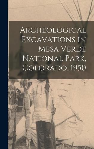 Cover image for Archeological Excavations in Mesa Verde National Park, Colorado, 1950