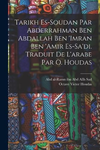 Cover image for Tarikh es-Soudan par Abderrahman ben Abdallah ben 'Imran ben 'Amir es-Sa'di. Traduit de l'arabe par O. Houdas