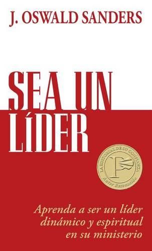 Sea Un Lider: Aprenda a Ser Un Liider Dinamico Y Espiritual En Su Ministerio