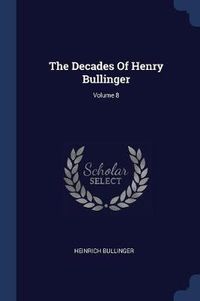 Cover image for The Decades of Henry Bullinger; Volume 8