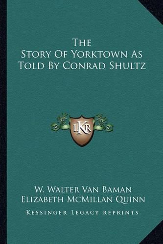 The Story of Yorktown as Told by Conrad Shultz