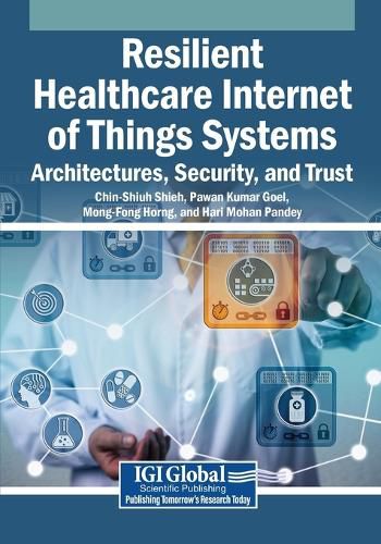 Cover image for Resilient Healthcare Internet of Things Systems: Architectures, Security, and Trust