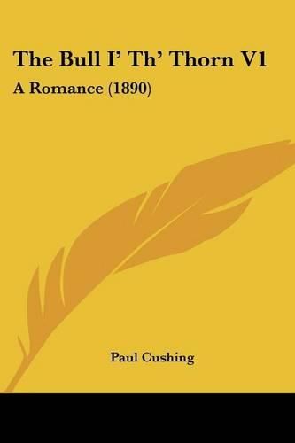 The Bull I' Th' Thorn V1: A Romance (1890)