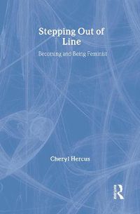 Cover image for Stepping Out of Line: Becoming and Being a Feminist