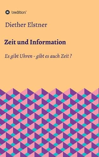 Cover image for Zeit und Information: Es gibt Uhren - gibt es auch Zeit?