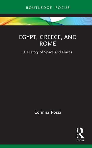 Egypt, Greece, and Rome: A History of Space and Places