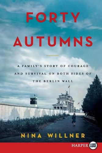 Cover image for Forty Autumns: A Family's Story of Survival and Courage on Both Sides of the Berlin Wall