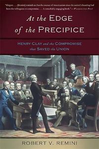 Cover image for At the Edge of the Precipice: Henry Clay and the Compromise That Saved the Union