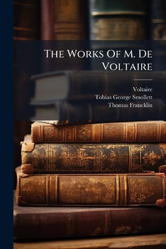 Cover image for The Works Of M. De Voltaire