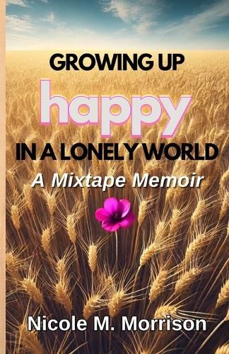 Cover image for Growing Up Happy In A Lonely World