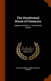 Cover image for The Unreformed House of Commons: England and Wales.- 2. Scotland and Ireland