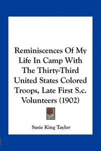 Cover image for Reminiscences of My Life in Camp with the Thirty-Third United States Colored Troops, Late First S.C. Volunteers (1902)