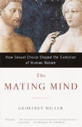 Cover image for The Mating Mind: How Sexual Choice Shaped the Evolution of Human Nature