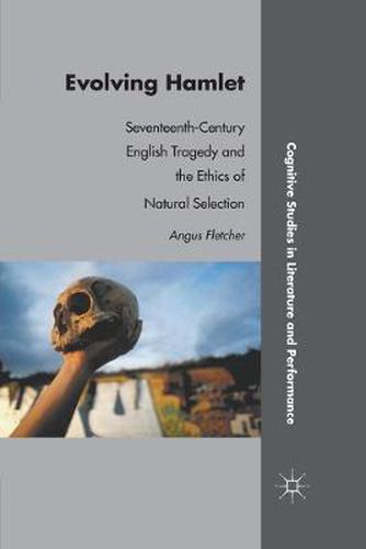 Cover image for Evolving Hamlet: Seventeenth-Century English Tragedy and the Ethics of Natural Selection