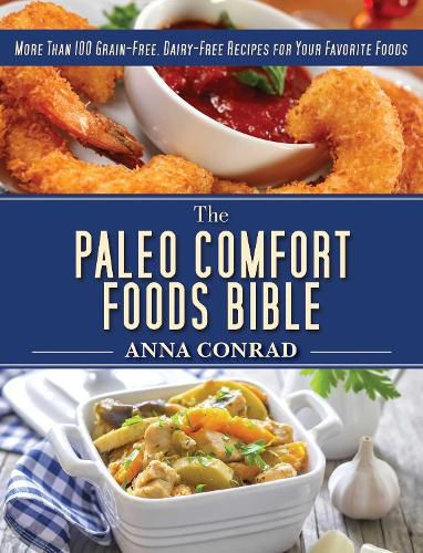 Cover image for The Paleo Comfort Foods Bible: More Than 100 Grain-Free, Dairy-Free Recipes for Your Favorite Foods