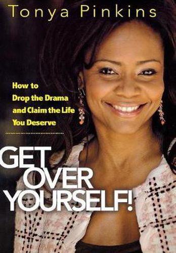 Cover image for Get Over Yourself!: How to Drop the Drama and Claim the Life You Deserve