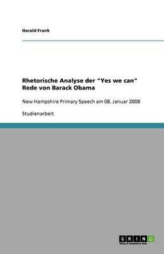 Cover image for Rhetorische Analyse der  Yes we can -Rede von Barack Obama: New Hampshire Primary Speech am 08. Januar 2008