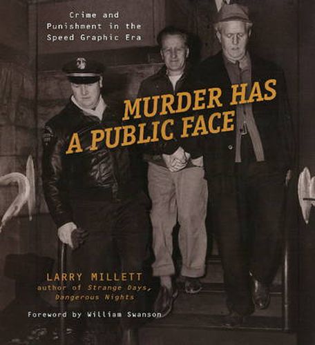 Cover image for Murder Has a Public Face: Crime and Punishment in the Speed Graphic Era