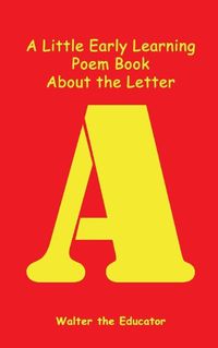 Cover image for A Little Early Learning Poem Book About the Letter A