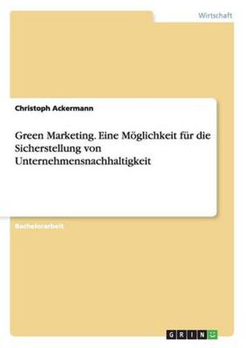 Cover image for Green Marketing. Eine Moeglichkeit fur die Sicherstellung von Unternehmensnachhaltigkeit