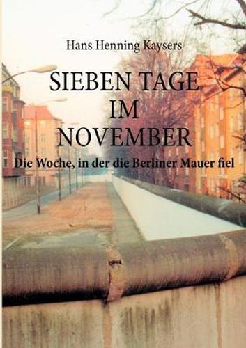 Cover image for Sieben Tage im November: Die Woche, in der die Berliner Mauer fiel