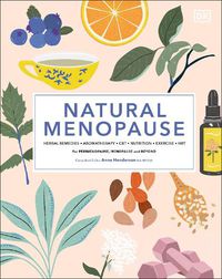 Cover image for Natural Menopause: Herbal Remedies, Aromatherapy, CBT, Nutrition, Exercise, HRT...for Perimenopause, Menopause, and Beyond