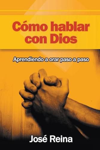 Cover image for Como Hablar Con Dios: Aprendiendo A Orar Paso A Paso