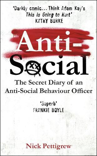 Cover image for Anti-Social: the Sunday Times-bestselling diary of an anti-social behaviour officer