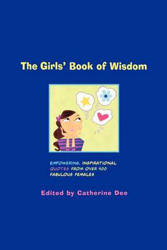 Cover image for The Girls' Book of Wisdom: Empowering, Inspirational Quotes From Over 400 Fabulous Females