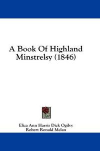 Cover image for A Book of Highland Minstrelsy (1846)