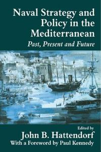 Cover image for Naval Policy and Strategy in the Mediterranean: Past, Present and Future