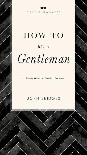 How to Be a Gentleman Revised and   Expanded: A Timely Guide to Timeless Manners