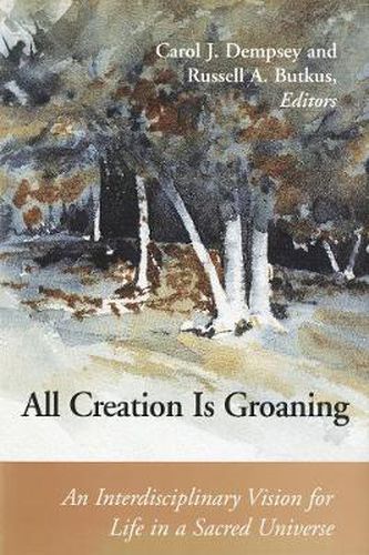 All Creation is Groaning: An Interdisciplinary Vision for Life in a Sacred Universe