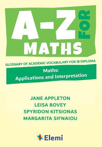 Cover image for A-Z for Maths: Applications and Interpretation: Glossary of academic vocabulary for IB Diploma