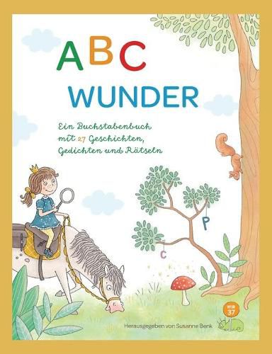 ABC Wunder: Ein Buchstabenbuch mit 27 Geschichten, Gedichten und Ratseln