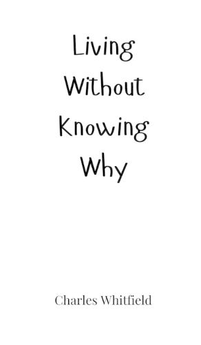 Cover image for Living Without Knowing Why