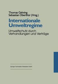 Cover image for Internationale Umweltregime: Umweltschutz Durch Verhandlungen Und Vertrage