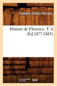 Cover image for Histoire de Florence. T. 6 (Ed.1877-1883)