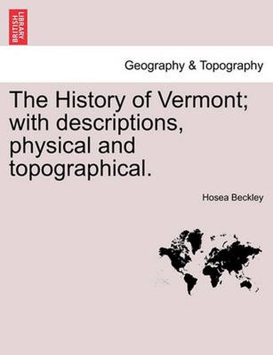 Cover image for The History of Vermont; With Descriptions, Physical and Topographical.