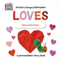 Cover image for The Very Hungry Caterpillar Loves [YOUR NAME HERE]!