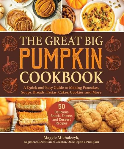Cover image for The Great Big Pumpkin Cookbook: A Quick and Easy Guide to Making Pancakes, Soups, Breads, Pastas, Cakes, Cookies, and More