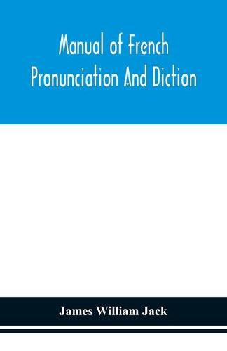 Cover image for Manual of French pronunciation and diction, based on the notation of the Association phonetique internationale