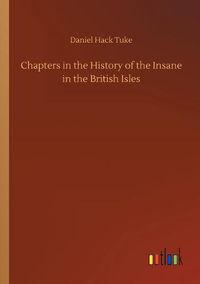 Cover image for Chapters in the History of the Insane in the British Isles