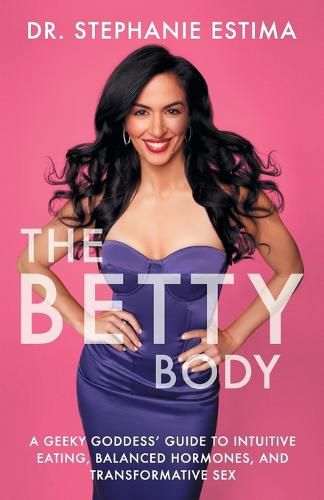 Cover image for The Betty Body: A Geeky Goddess' Guide to Intuitive Eating, Balanced Hormones, and Transformative Sex