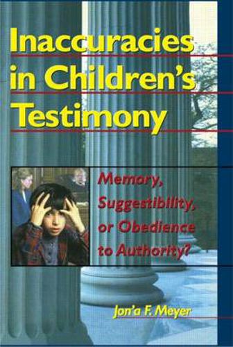 Cover image for Inaccuracies in Children's Testimony: Memory, Suggestibility, or Obedience to Authority?