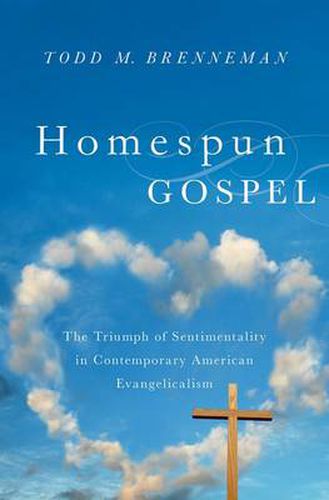 Cover image for Homespun Gospel: The Triumph of Sentimentality in Contemporary American Evangelicalism