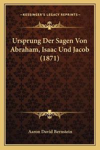 Cover image for Ursprung Der Sagen Von Abraham, Isaac Und Jacob (1871)