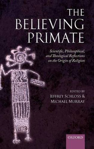 Cover image for The Believing Primate: Scientific, Philosophical, and Theological Reflections on the Origin of Religion