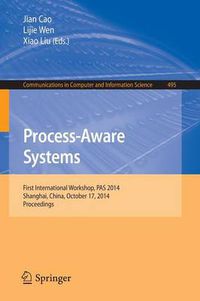 Cover image for Process-Aware Systems: First International Workshop, PAS 2014, Shanghai, China, October 17, 2014. Proceedings