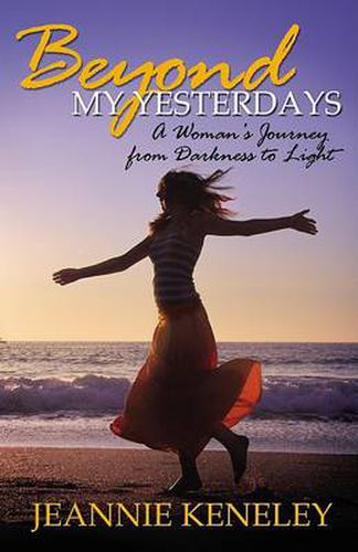 Cover image for Beyond My Yesterdays: A Woman's Journey from Darkness to Light